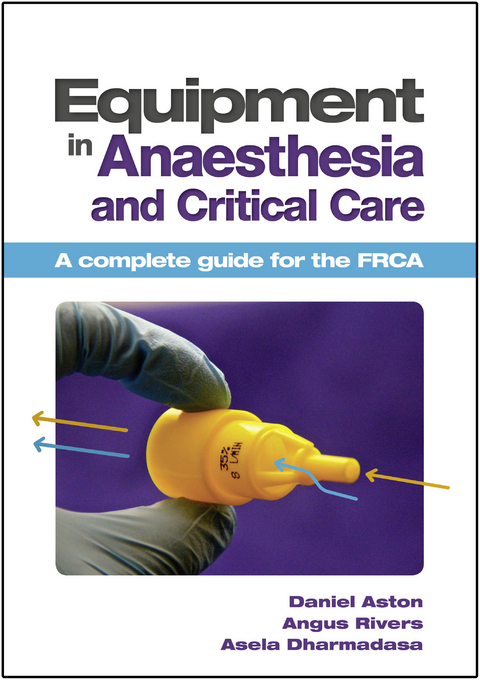 Equipment in Anaesthesia and Critical Care -  Daniel Aston,  Asela Dharmadasa,  Angus Rivers