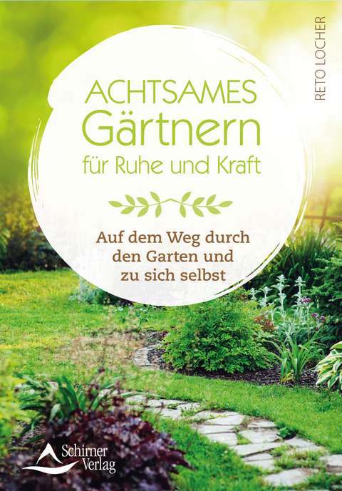 Achtsames Gärtnern für Ruhe und Kraft - Reto Locher