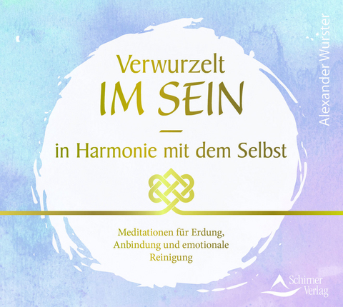 CD Verwurzelt im Sein – in Harmonie mit dem Selbst - Alexander Wurster