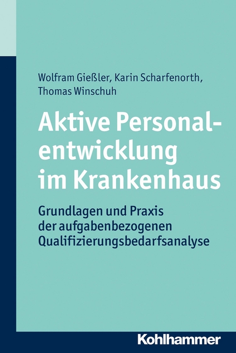 Aktive Personalentwicklung im Krankenhaus -  Wolfram Gießler,  Karin Scharfenorth,  Thomas Winschuh