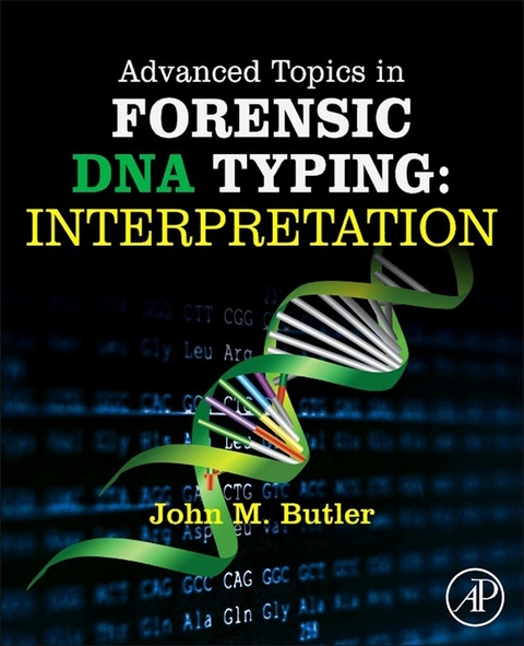 Advanced Topics in Forensic DNA Typing: Interpretation -  John M. Butler