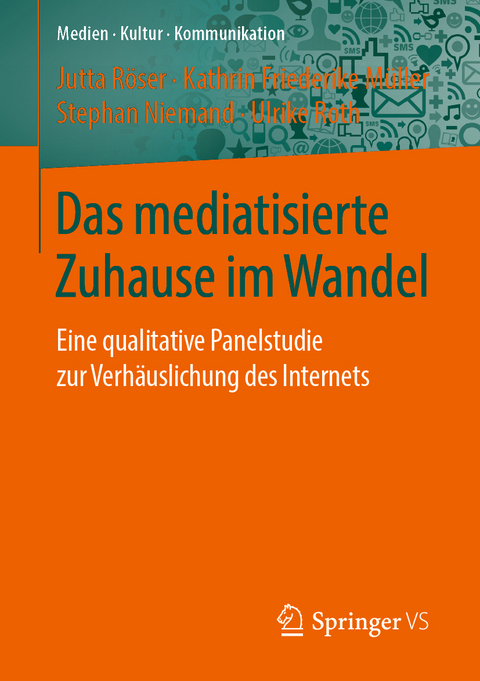 Das mediatisierte Zuhause im Wandel - Jutta Röser, Kathrin Friederike Müller, Stephan Niemand, Ulrike Roth