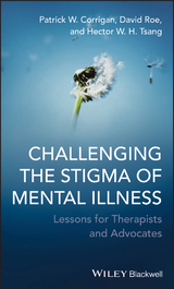Challenging the Stigma of Mental Illness -  Patrick W. Corrigan,  David Roe,  Hector W. H. Tsang