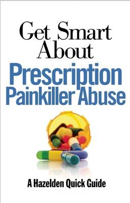 Get Smart About Prescription Painkiller Abuse -  Anonymous