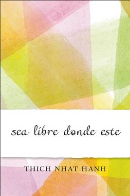 Sea libre donde esté -  Thich Nhat Hanh