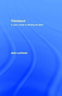 Thinkback : A User's Guide to Minding the Mind -  Jack (Deliberate Thinking Conway Massachusetts USA) Lochhead