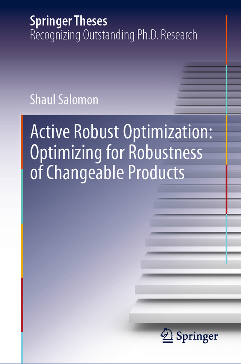 Active Robust Optimization: Optimizing for Robustness of Changeable Products - Shaul Salomon