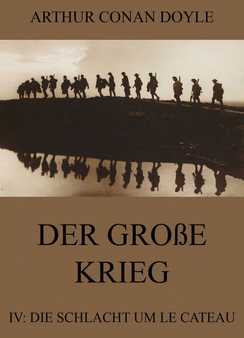 Der große Krieg - 4: Die Schlacht um Le Cateau - Arthur Conan Doyle