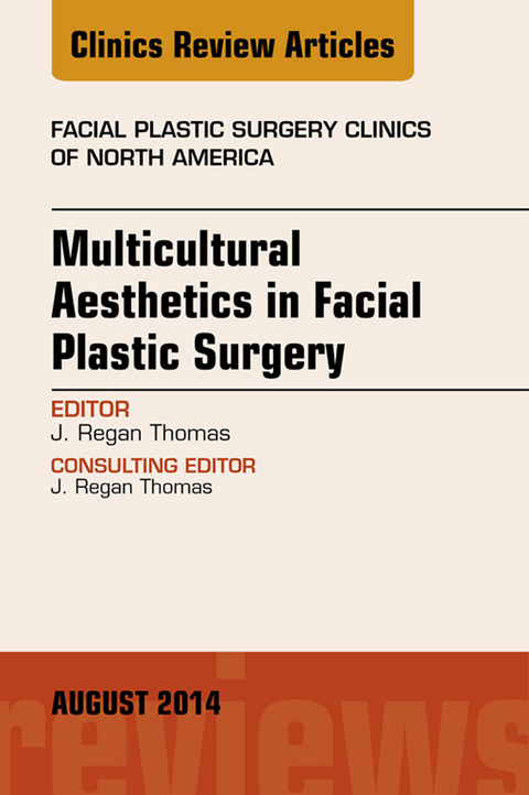 Multicultural Aesthetics in Facial Plastic Surgery, An Issue of Facial Plastic Surgery Clinics of North America -  J. Regan Thomas