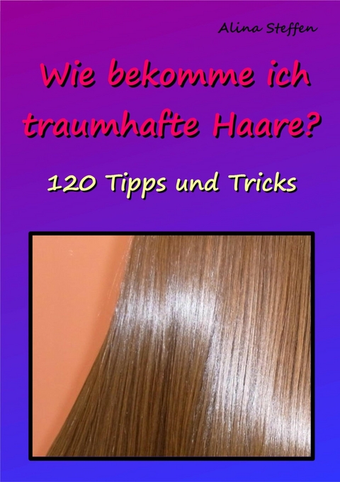 Wie bekomme ich traumhafte Haare? - Alina Steffen