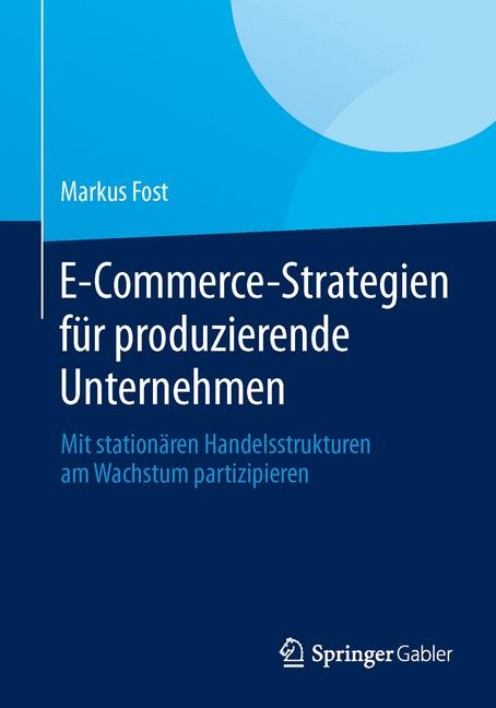 E-Commerce-Strategien für produzierende Unternehmen -  Markus Fost