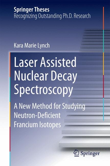 Laser Assisted Nuclear Decay Spectroscopy - Kara Marie Lynch