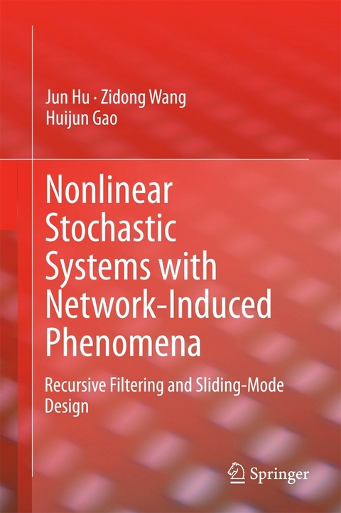 Nonlinear Stochastic Systems with Network-Induced Phenomena -  Jun Hu,  Zidong Wang,  Huijun Gao