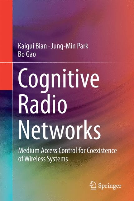 Cognitive Radio Networks - Kaigui Bian, Jung-Min Park, Bo Gao