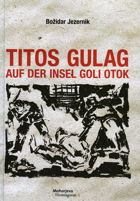 Titos Gulag auf der Insel Goli otok - Božidar Jezernik