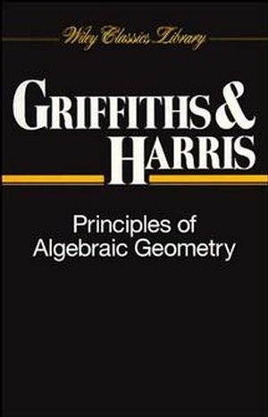 Principles of Algebraic Geometry -  Phillip Griffiths,  Joseph Harris