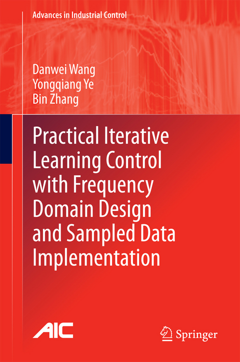 Practical Iterative Learning Control with Frequency Domain Design and Sampled Data Implementation -  Danwei Wang,  Yongqiang Ye,  Bin Zhang