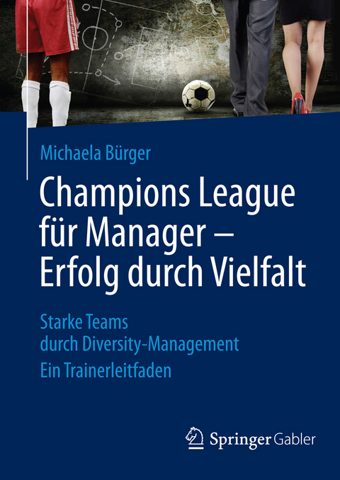 Champions League für Manager – Erfolg durch Vielfalt - Michaela Bürger