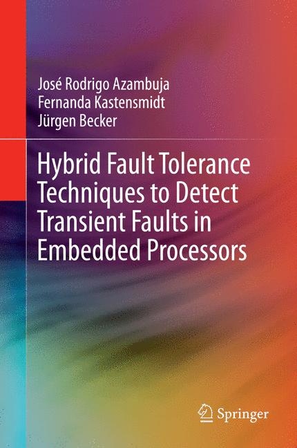 Hybrid Fault Tolerance Techniques to Detect Transient Faults in Embedded Processors - José Rodrigo Azambuja, Fernanda Kastensmidt, Jürgen Becker