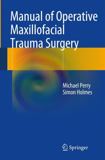 Manual of Operative Maxillofacial Trauma Surgery -  Michael Perry,  Simon Holmes