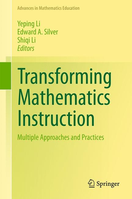 Transforming Mathematics Instruction -  Yeping Li,  Edward A. Silver,  Shiqi Li