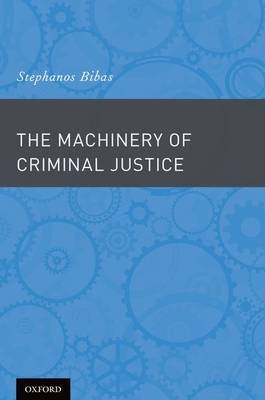 Machinery of Criminal Justice -  Stephanos Bibas