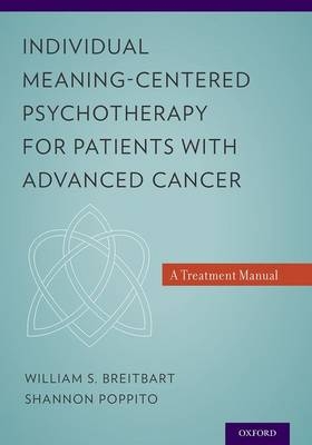 Individual Meaning-Centered Psychotherapy for Patients with Advanced Cancer -  William S. Breitbart MD,  Shannon R. Poppito PhD