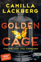 Golden Cage. Trau ihm nicht. Trau niemandem. (Golden Cage 1) - Camilla Läckberg