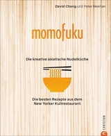 Momofuku: Die kreative asiatische Nudelküche - David Chang