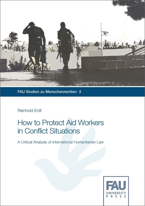 How to Protect Aid Workers in Conflict Situations - Reinhold Erdt