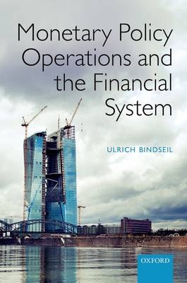 Monetary Policy Operations and the Financial System -  Ulrich Bindseil