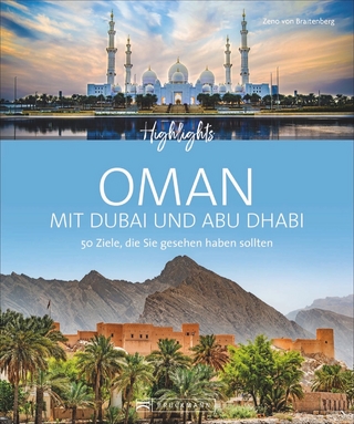 Highlights Oman mit Dubai und Abu Dhabi - Zeno von Braitenberg; Birgit Müller-Wöbcke