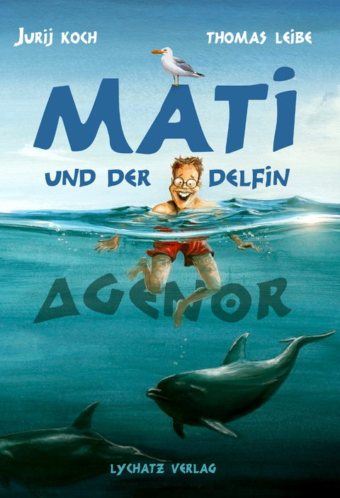 Mati und der Delphin Agenor - Jurij Koch