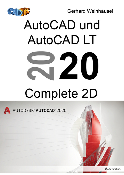 AutoCAD und AutoCAD LT 2020 Complete 2D - Gerhard Weinhäusel