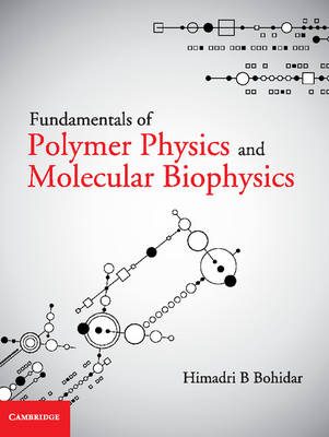 Fundamentals of Polymer Physics and Molecular Biophysics -  Himadri B. Bohidar