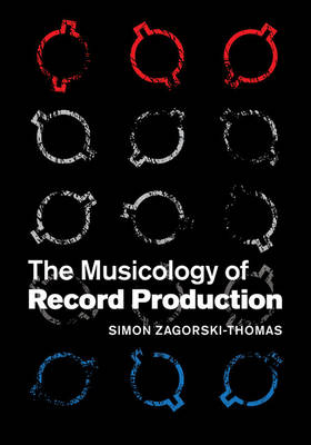 Musicology of Record Production -  Simon Zagorski-Thomas