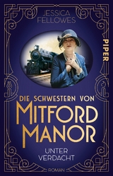 Die Schwestern von Mitford Manor – Unter Verdacht - Jessica Fellowes