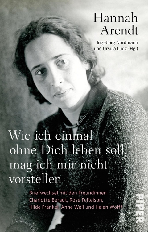 Wie ich einmal ohne Dich leben soll, mag ich mir nicht vorstellen - Hannah Arendt