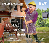 Das Dach muss vor dem Winter drauf. Die Online-Omi baut ein Haus - Renate Bergmann