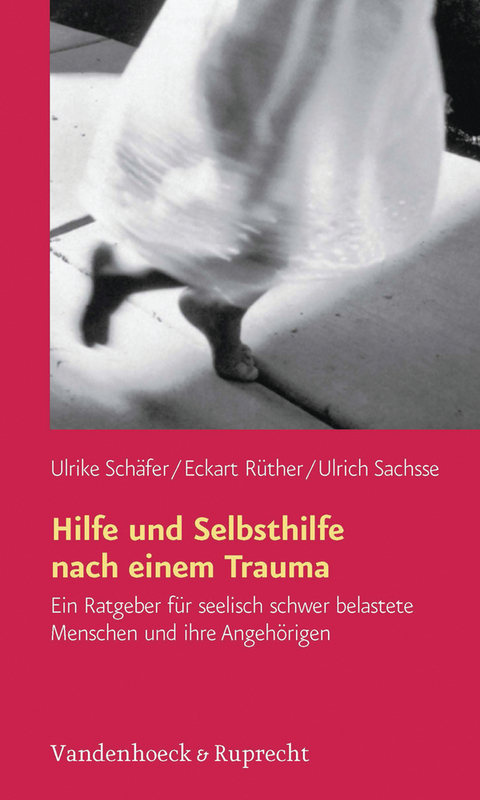 Hilfe und Selbsthilfe nach einem Trauma -  Ulrike Schäfer,  Eckart Rüther,  Ulrich Sachsse