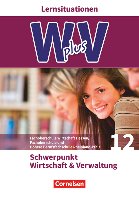 W plus V - Wirtschaft für Fachoberschulen und Höhere Berufsfachschulen - FOS Hessen / FOS und HBFS Rheinland-Pfalz - Ausgabe 2017 - Pflichtbereich 12 - Kai Franke, Hans-Peter von den Bergen, Petra Walenciak, Uta Eichborn, Gisbert Weleda, Ariane Hoffmann