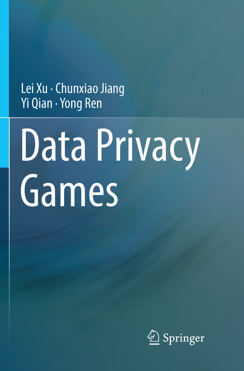 Data Privacy Games - Lei Xu, Chunxiao Jiang, Yi Qian, Yong Ren