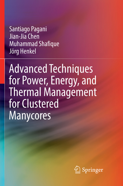 Advanced Techniques for Power, Energy, and Thermal Management for Clustered Manycores - Santiago Pagani, Jian-Jia Chen, Muhammad Shafique, Jörg Henkel