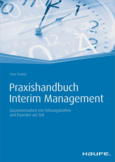 Praxishandbuch Interim Management - inkl. Arbeitshilfen online - Uwe Sunkel