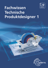 Fachwissen Technische Produktdesigner 1 - Marcus Gompelmann, Anja Häcker, Frank Hutten, Marco Klusmann, Gabriele Mols, Martin Satzger, Bernhard Schilling, Roland Scholz, Andreas Stenzel, Norbert Trapp