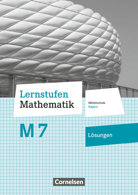 Lernstufen Mathematik - Mittelschule Bayern 2017 - 7. Jahrgangsstufe - Axel Siebert