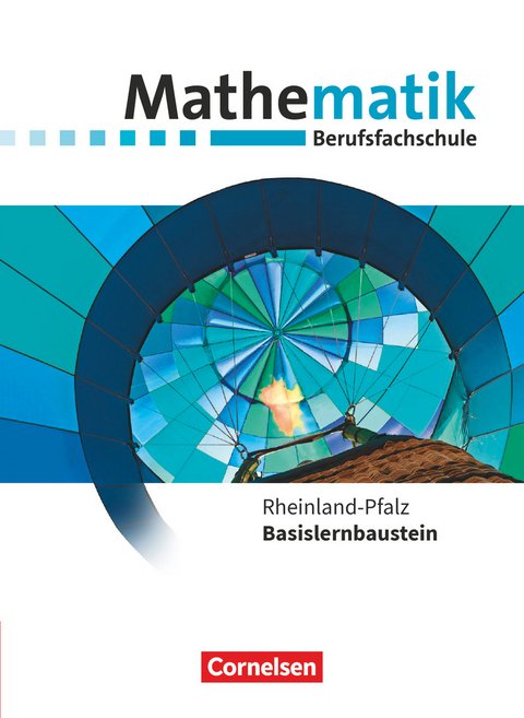 Mathematik - Berufsfachschule - Neubearbeitung - Rheinland-Pfalz - Basislernbaustein - Juliane Brüggemann, Robert Hinze, Frank Barzen, Claus Wiesmann, Sebastian Krebber, Christiane Strasser, Julia Haunschild, Hugo Kopony