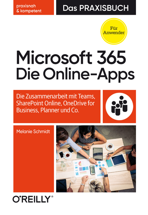 Microsoft 365: Die Online-Apps – Das Praxisbuch für Anwender - Melanie Schmidt