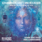 Schamanische Kraft- und Heilreisen - Susanne Agnes Fauser, Abbas Schirmohammadi