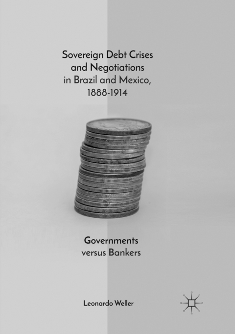 Sovereign Debt Crises and Negotiations in Brazil and Mexico, 1888-1914 - Leonardo Weller